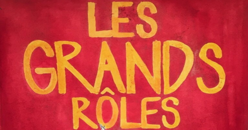 You are currently viewing Les Grands Rôles – Cie Les Mauvais Élèves